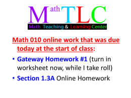 Math 010 online work that was due today at the start of class: • Gateway Homework #1 (turn in worksheet now, while I.