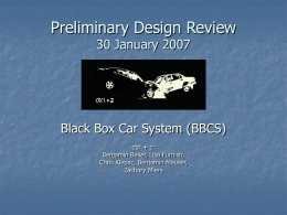 Preliminary Design Review 30 January 2007  Black Box Car System (BBCS) ctrl + z: Benjamin Baker, Lisa Furnish, Chris Klepac, Benjamin Mauser, Zachary Miers.
