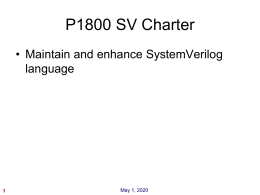 P1800 SV Charter • Maintain and enhance SystemVerilog language  November 6, 2015 P1800 Organization P1800 WG: Approve all LRM changes Manages the business aspects Champions: Review.