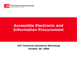 Accessible Electronic and Information Procurement  ATI Technical Assistance Workshop October 30, 2006 Presentation Outline • Background Information – California Government Code 11135 and Section 508 –