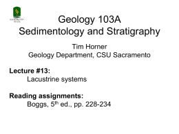 Geology 103A Sedimentology and Stratigraphy  SACRAMENTO STATE  Tim Horner Geology Department, CSU Sacramento  Lecture #13: Lacustrine systems Reading assignments: Boggs, 5th ed., pp.