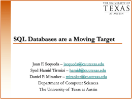 SQL Databases are a Moving Target  Juan F. Sequeda – jsequeda@cs.utexas.edu Syed Hamid Tirmizi – hamid@cs.utexas.edu Daniel P.