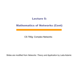 Lecture 5: Mathematics of Networks (Cont)  CS 790g: Complex Networks  Slides are modified from Networks: Theory and Application by Lada Adamic.