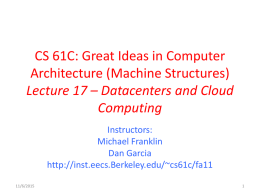 CS 61C: Great Ideas in Computer Architecture (Machine Structures) Lecture 17 – Datacenters and Cloud Computing Instructors: Michael Franklin Dan Garcia http://inst.eecs.Berkeley.edu/~cs61c/fa11 11/6/2015