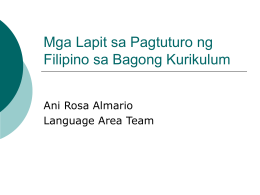 Mga Lapit sa Pagtuturo ng Filipino sa Bagong Kurikulum Ani Rosa Almario Language Area Team.