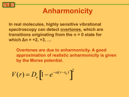 Anharmonicity In real molecules, highly sensitive vibrational spectroscopy can detect overtones, which are transitions originating from the n = 0 state for which Δn.