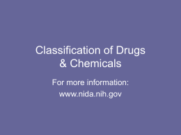 Classification of Drugs & Chemicals For more information: www.nida.nih.gov Central Nervous System Depressants: • Act on CNS to slow down neural activity • Why would someone.