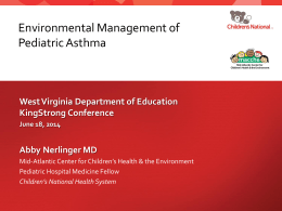 Environmental Management of Pediatric Asthma  West Virginia Department of Education KingStrong Conference June 18, 2014  Abby Nerlinger MD Mid-Atlantic Center for Children’s Health & the Environment Pediatric.