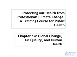 Protecting our Health from Professionals Climate Change: a Training Course for Public Health Chapter 14: Global Change, Air Quality, and Human Health STRATUS CONSULTING.