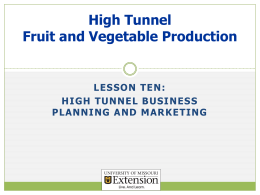 High Tunnel Fruit and Vegetable Production  LESSON TEN: HIGH TUNNEL BUSINESS PLANNING AND MARKETING.