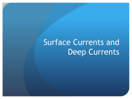 Surface Currents and Deep Currents Currents  Current: A horizontal movement of water in a welldefined pattern.  In the ocean, there are.