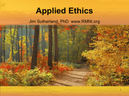 Applied Ethics Jim Sutherland, PhD www.RMNI.org “Morally acceptable behavior” • In 2003 a survey was taken by the Barna Group.