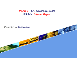 PSAK 2 – LAPORAN INTERIM IAS 34 - Interim Report  Presented by: Dwi Martani.