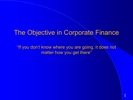 The Objective in Corporate Finance “If you don’t know where you are going, it does not matter how you get there”