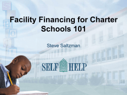 Facility Financing for Charter Schools 101 Steve Saltzman The Charter School “Ecosystem” A successful charter school demands more than just stellar academics – it must be a.