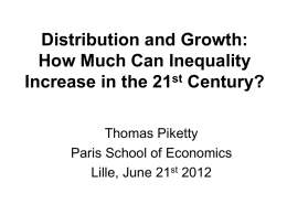 Distribution and Growth: How Much Can Inequality st Increase in the 21 Century? Thomas Piketty Paris School of Economics Lille, June 21st 2012