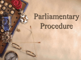Parliamentary Procedure Parliamentary Procedure  Definition – Rules for conducting a successful meeting.   Four goals of Parliamentary Procedure – – – –  Extend courtesy to everyone. Focus on one.