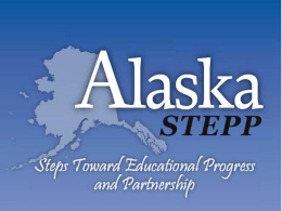 Outcomes… • •  • •  Participants will have a general and broad understanding of Alaska STEPP. Participants will be able to navigate Alaska STEPP. Participants will understand and be.
