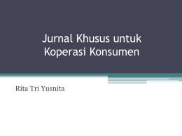 Jurnal Khusus untuk Koperasi Konsumen Rita Tri Yusnita • Fungsi Koperasi Konsumen adalah menjembatani antara produsen dan konsumen (sama dengan perusahaan dagang) • Maka aktivitas koperasi.