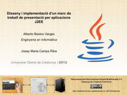 Disseny i implementació d’un marc de treball de presentació per aplicacions J2EE  Alberto Bastos Vargas Enginyeria en Informàtica  Josep Maria Camps Riba Universitat Oberta de Catalunya.