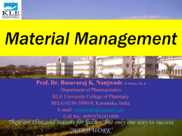 Material Management Prof. Dr. Basavaraj K. Nanjwade M. Pharm., Ph. D Department of Pharmaceutics KLE University College of Pharmacy BELGAUM-590010, Karnataka, India. E-mail: nanjwadebk@gmail.com Cell No.: