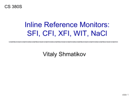 CS 380S  Inline Reference Monitors: SFI, CFI, XFI, WIT, NaCl Vitaly Shmatikov  slide 1