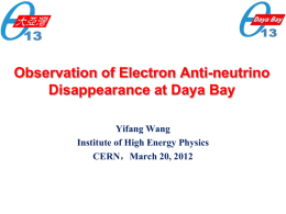 Observation of Electron Anti-neutrino Disappearance at Daya Bay Yifang Wang Institute of High Energy Physics CERN，March 20, 2012