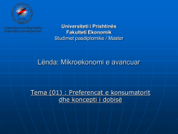 Universiteti i Prishtinës Fakulteti Ekonomik Studimet pasdiplomike / Master  Lënda: Mikroekonomi e avancuar  Tema (01) : Preferencat e konsumatorit dhe koncepti i dobisë.