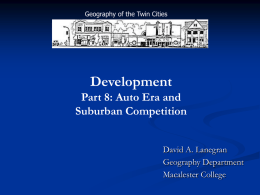 Geography of the Twin Cities  Development Part 8: Auto Era and Suburban Competition David A.