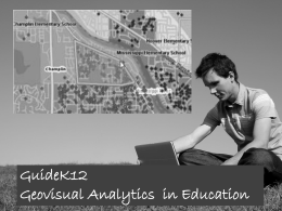 GuideK12 Geovisual Analytics in Education GuideK12 - Improving Educational Choices When would you use GuideK12? 1.