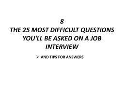THE 25 MOST DIFFICULT QUESTIONS YOU'LL BE ASKED ON A JOB INTERVIEW  AND TIPS FOR ANSWERS.