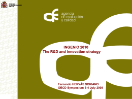 INGENIO 2010 The R&D and innovation strategy  Fernando HERVÁS SORIANO OECD Symposium 3-4 July 2008