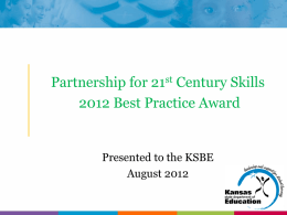 Partnership for 21st Century Skills 2012 Best Practice Award  Presented to the KSBE August 2012