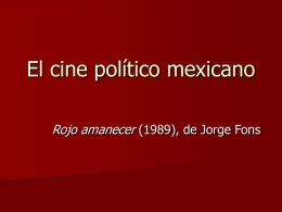 El cine político mexicano Rojo amanecer (1989), de Jorge Fons La política en México y el cine     México ha sufrido durante años.