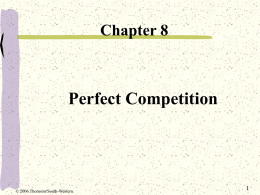 Chapter 8  Perfect Competition  © 2006 Thomson/South-Western Terminology An industry consists of all firms that supply output to a particular market, interchangeable with market Many of.