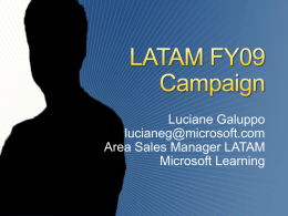 Luciane Galuppo lucianeg@microsoft.com Area Sales Manager LATAM Microsoft Learning FY09 is all about growing the business Special rewards for high growth performance in 3 categories MVR.