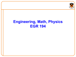 Engineering, Math, Physics EGR 194 Introduction to Engineering • First two weeks – Lecture from each of the six SEAS departments  COS, MAE,