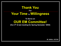 Thank You For  Your Time & Willingness To Serve on  OUR EM Committee! (Our 4th & last meeting for Spring Semester ‘2004)  M.