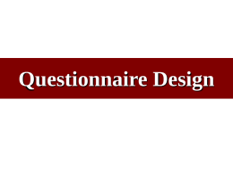 Questionnaire Design “It is not every question that deserves an answer.” Publius Syrus (Roman, 1st century B.C.)