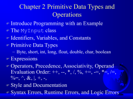 Chapter 2 Primitive Data Types and Operations  Introduce  Programming with an Example  The MyInput class  Identifiers, Variables, and Constants  Primitive Data Types –