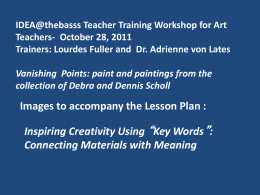 IDEA@thebasss Teacher Training Workshop for Art Teachers- October 28, 2011 Trainers: Lourdes Fuller and Dr.