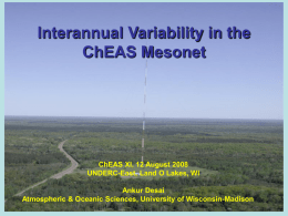 Interannual Variability in the ChEAS Mesonet  ChEAS XI, 12 August 2008 UNDERC-East, Land O Lakes, WI Ankur Desai Atmospheric & Oceanic Sciences, University of Wisconsin-Madison.