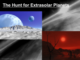 The Hunt for Extrasolar Planets Planet Detection: Direct(-ish) Methods • Direct refers to actually seeing the planet itself as separate from the star. •