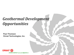 Geothermal Development Opportunities Paul Thomsen Ormat Technologies, Inc.  GREEN ENERGY you can depend on.