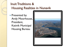 Inuit Traditions & Housing Realities in Nunavik  Presented  by Andy Moorhouse, President, Kativik Municipal Housing Bureau.
