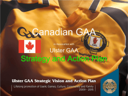 Canadian GAA in Association with  Ulster GAA  Strategy and Action Plan OUTCOMES FOR THE SESSION By the end of the day we will have.