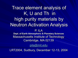Trace element analysis of K, U and Th in high purity materials by Neutron Activation Analysis P.
