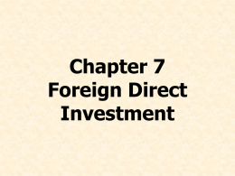 Chapter 7 Foreign Direct Investment Chapter Preview • Characterize global FDI flows and patterns • Discuss each theory that tries to explain FDI • Identify.