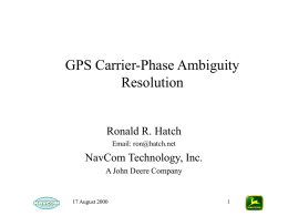 GPS Carrier-Phase Ambiguity Resolution  Ronald R. Hatch Email: ron@hatch.net  NavCom Technology, Inc. A John Deere Company  17 August 2000