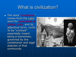 What is civilization?   The word "civilization" comes from the Latin word for townsman or citizen, civis, and its adjectival form, civilis. To be "civilized" essentially meant being a.